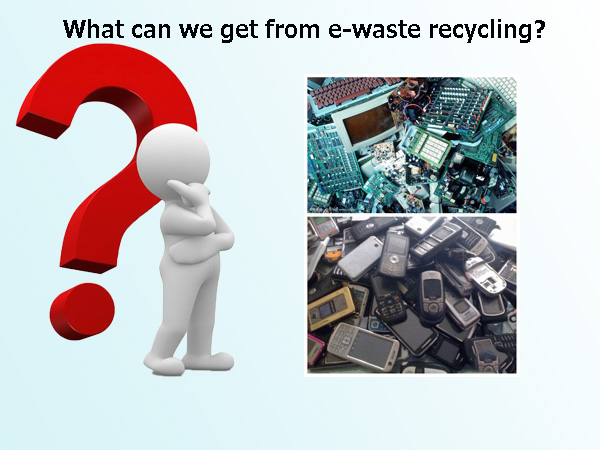 What  can we get from e-waste recycling?
